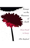 Essays on the Pleasures of Death