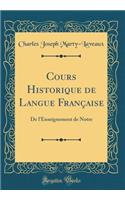 Cours Historique de Langue Française: De l'Enseignement de Notre (Classic Reprint)