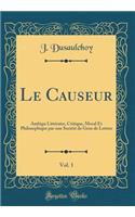 Le Causeur, Vol. 1: Ambigu LittÃ©raire, Critique, Moral Et Philosophique Par Une SociÃ©tÃ© de Gens de Lettres (Classic Reprint)