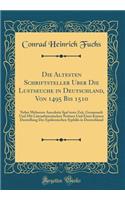 Die ï¿½ltesten Schriftsteller ï¿½ber Die Lustseuche in Deutschland, Von 1495 Bis 1510: Nebst Mehreren Anecdotis Spï¿½terer Zeit, Gesammelt Und Mit Literarhistorischen Notizen Und Einer Kurzen Darstellung Der Epidemischen Syphilis in Deutschland