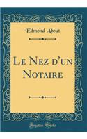 Le Nez d'un Notaire (Classic Reprint)
