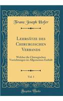 LehrsÃ¤tze Des Chirurgischen Verbands, Vol. 1: Welcher Die Chirurgischen Vorrichtungen Im Allgemeinen EnthÃ¤lt (Classic Reprint)