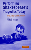 Performing Shakespeare's Tragedies Today: The Actor's Perspective(English)