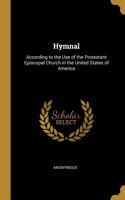 Hymnal: According to the Use of the Protestant Episcopal Church in the United States of America