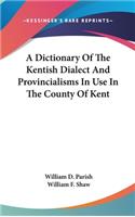 Dictionary Of The Kentish Dialect And Provincialisms In Use In The County Of Kent