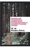 Religion and Conscience in Ancient Eqypt; Lectures Delivered at University College, London