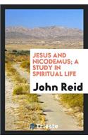 Jesus and Nicodemus; A Study in Spiritual Life