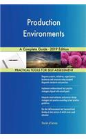 Production Environments A Complete Guide - 2019 Edition
