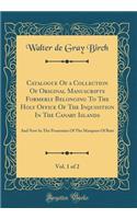 Catalogue Of a Collection Of Original Manuscripts Formerly Belonging To The Holy Office Of The Inquisition In The Canary Islands, Vol. 1 of 2: And Now In The Possession Of The Marquess Of Bute (Classic Reprint)