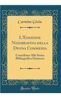 L'Edizione Nidobeatina Della Divina Commedia: Contributo Alla Storia Bibliografica Dantesca (Classic Reprint)