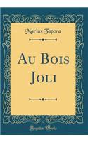 Au Bois Joli (Classic Reprint)