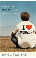 I Love Mormons: A New Way to Share Christ with Latter-Day Saints