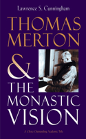 Thomas Merton and the Monastic Vision