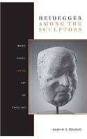 Heidegger Among the Sculptors