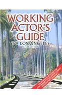 Working Actor's Guide to Los Angeles: The Complete Resource for Performers & Other Entertainment Industry Professionals