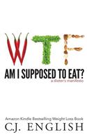 WTF am I supposed to eat?