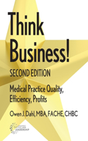 Think Business!: Medical Practice Quality, Efficiency, Profits