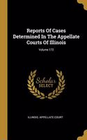 Reports Of Cases Determined In The Appellate Courts Of Illinois; Volume 172