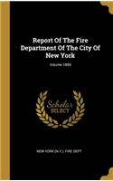 Report Of The Fire Department Of The City Of New York; Volume 1889