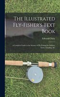 Illustrated Fly-Fisher's Text Book
