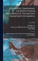 Researches Concerning the Institutions & Monuments of the Ancient Inhabitants of America