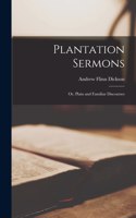 Plantation Sermons; or, Plain and Familiar Discourses