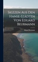 Skizzen aus den Hanse-Städten von Eduard Beurmann