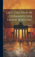 Lied Und Epos in Germanischer Sagendichtung