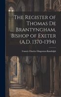 Register of Thomas De Brantyngham, Bishop of Exeter (A.D. 1370-1394)