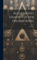 Allgemeines Handbuch Der Freimaurerei; Volume 1