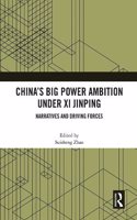 China’s Big Power Ambition under Xi Jinping: Narratives and Driving Forces