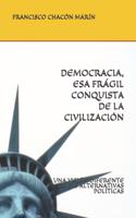 Democracia, ESA Frágil Conquista de la Civilización