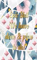 Epic Shit We Have Done & Plan To Do