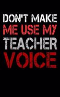 Don't Make Me Use My Teacher Voice