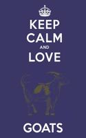 Keep Calm And Love Goats: Cute Goat Lovers Journal / Notebook / Diary / Birthday Gift (6x9 - 110 Blank Lined Pages)