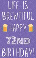 Life Is Brewtiful Happy 72nd Birthday