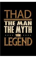 Thad The Man The Myth The Legend: Thad Journal 6x9 Notebook Personalized Gift For Male Called Thad