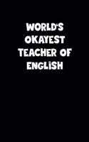World's Okayest Teacher Of English Notebook - Teacher Of English Diary - Teacher Of English Journal - Funny Gift for Teacher Of English
