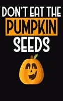 Don't Eat ThePumpkin Seeds