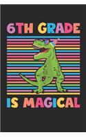 Dinosaur Back To School Gift - Notebook For Sixth Grade Boys - 6th Grade Is Magical - Boys Dinosaur Writing Journal