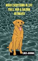 When Everything in Life Fails, Hug a Golden Retriever-Lined Journal