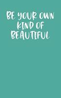 Be Your Own Kind of Beautiful