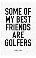 Some of My Best Friends Are Golfers: A 6x9 Inch Matte Softcover Notebook Diary with 120 Blank Lined Pages and a Funny Golfing Cover Slogan