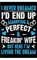 I Never Dreamed I'd end up marrying a perfect & Freaking wife but here i'm Living the dream