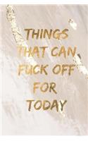 Things that can fuck off for today: Gold funny rude slogan lined notebook jotter