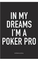 In My Dreams I'm A Poker Pro: A 6x9 Inch Softcover Matte Blank Diary Notebook With 120 Lined Pages For Card Game Lovers