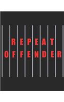 Repeat Offender: The Notebook Journal Diary for Prisoners, Inmates, and People That Are Generally Offensive in Nature