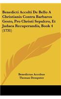 Benedicti Accolti De Bello A Christianis Contra Barbaros Gesto, Pro Christi Sepulcro, Et Judaea Recuperandis, Book 4 (1731)