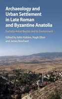 Archaeology and Urban Settlement in Late Roman and Byzantine Anatolia