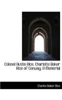 Colonel Austin Rice, Charlotte Baker Rice of Conway. a Memorial